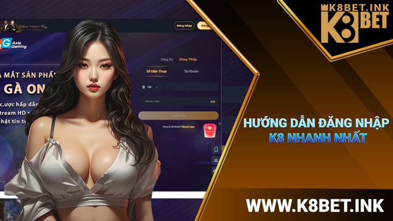 Hướng dẫn Đăng nhập K8 nhanh nhất